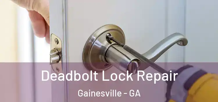 Deadbolt Lock Repair Gainesville - GA