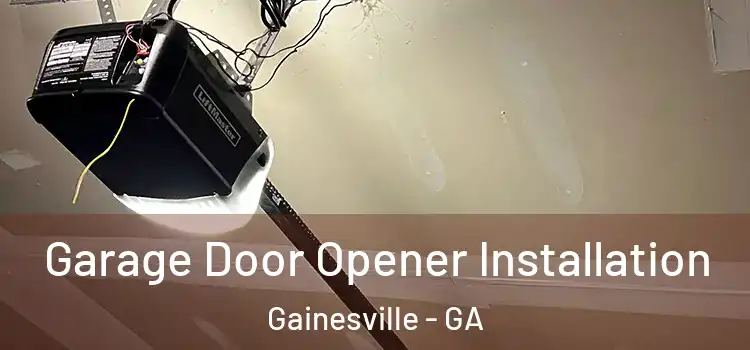  Garage Door Opener Installation Gainesville - GA