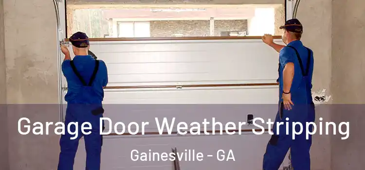 Garage Door Weather Stripping Gainesville - GA