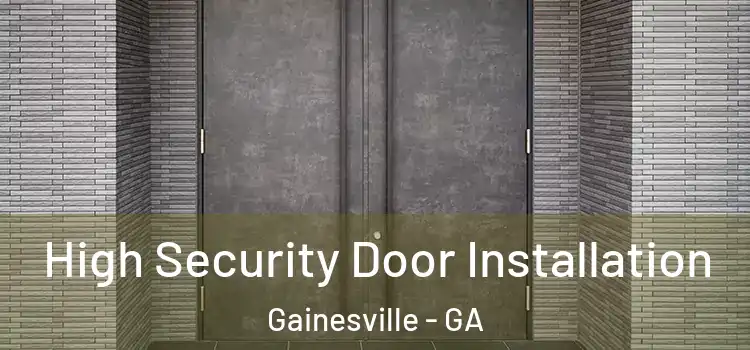 High Security Door Installation Gainesville - GA