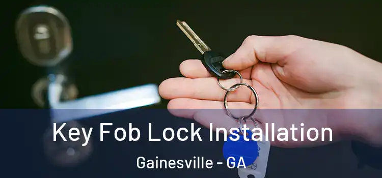 Key Fob Lock Installation Gainesville - GA